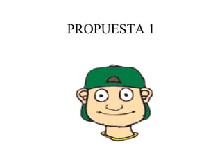 PROPUESTA 1 