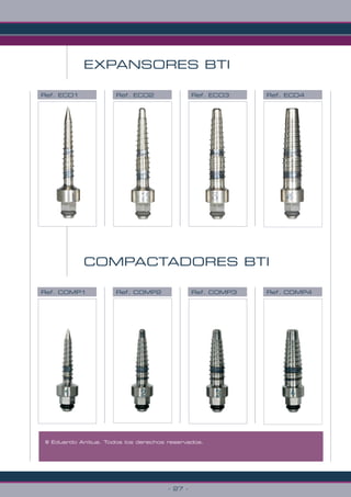 EXPANSORES BTI
Ref. ECO1 Ref. ECO2 Ref. ECO4Ref. ECO3
© Eduardo Anitua. Todos los derechos reservados.
- 27 -
COMPACTADORES BTI
Ref. COMP1 Ref. COMP2 Ref. COMP4Ref. COMP3
 