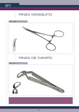 BTI
- 6 -
PINZA DE CAMPO
PINZA MOSQUITO
Ref. MQ
Ref. PC
 