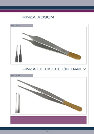 - 7 -
PINZA ADSON
Ref. PDA
Ref. PDB
PINZA DE DISECCIÓN BAKEY
 