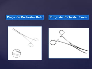 Pinça de Rochester Reta Pinça de Rochester Curva
 
