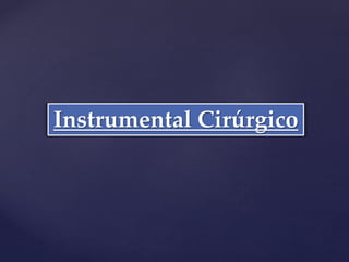 Instrumental Cirúrgico
 