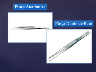 Pinça Anatômica
Pinça Dente de Rato
 