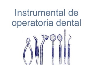 Instrumental de
operatoria dental
 