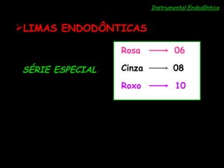Instrumental Endodôntico LIMAS ENDODÔNTICAS SÉRIE ESPECIAL Rosa  06 Cinza  08 Roxo  10 