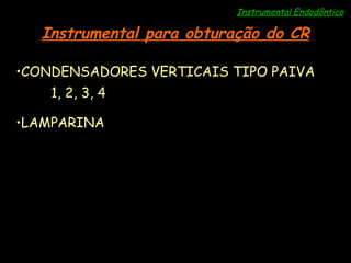 Instrumental Endodôntico Instrumental para obturação do CR CONDENSADORES VERTICAIS TIPO PAIVA  1, 2, 3, 4 LAMPARINA 