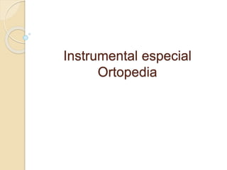 Instrumental especial
Ortopedia
 