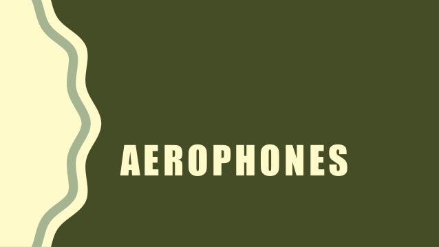 AEROPHONES
 