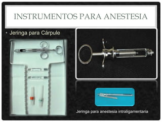 INSTRUMENTOS PARA ANESTESIA
• Jeringa para Cárpule
Jeringa para anestesia intraligamentaria
 