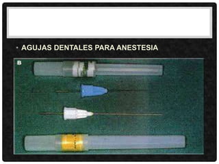 • AGUJAS DENTALES PARA ANESTESIA
 