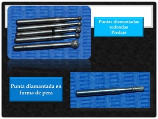 Puntas diamantadas
redondas
Piedras
Punta diamantada en
forma de pera
 
