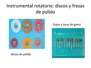 Instrumental rotatorio: discos y fresas
de pulido
Discos de pulido
Copas y tazas de goma
 
