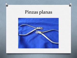 Pinzas planas
 