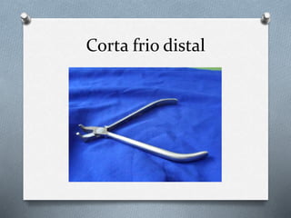Corta frio distal
 