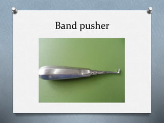 Band pusher
 