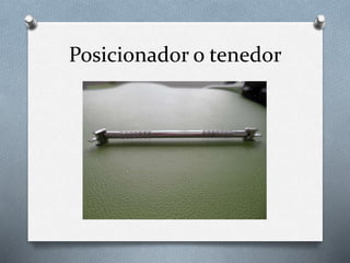 Posicionador o tenedor
 