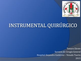 Tamara Zárate
Servicio de Cirugía General
Hospital Alejandro Gutiérrez – Venado Tuerto
2015
 