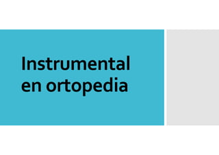 Instrumental
en ortopedia
 