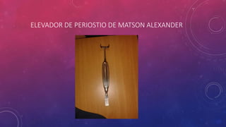 ELEVADOR DE PERIOSTIO DE MATSON ALEXANDER
 