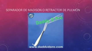 SEPARADOR DE MADISON O RETRACTOR DE PULMÓN
 