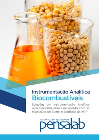 Instrumentação Analítica
Biocombustíveis
Soluções em Instrumentação Analítica
para Biocombustíveis de acordo com as
resoluções de Etanol e Biodiesel da ANP
 