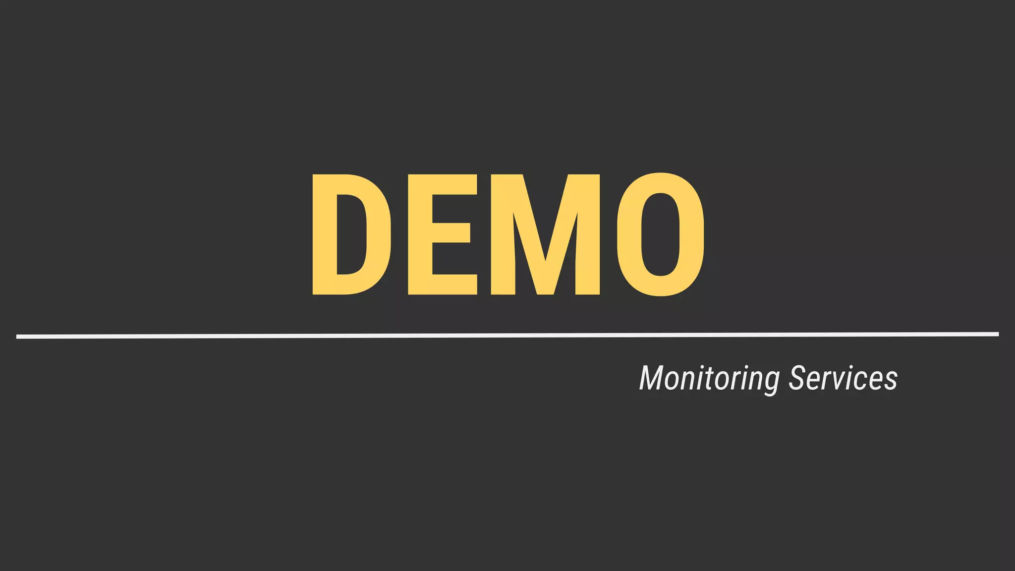 DEMO
Monitoring Services
 