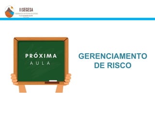 GERENCIAMENTO
DE RISCO
 