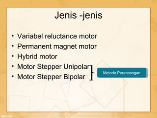 • Variabel reluctance motor
• Permanent magnet motor
• Hybrid motor
• Motor Stepper Unipolar
• Motor Stepper Bipolar
Jenis -jenis
Metode PerancanganMetode Perancangan
 