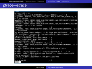 Instrumentation Tools Demonstrations Questions   Non-Linux Linux Interesting

ptrace—strace




                                       Ian Munsie   Linux Instrumentation
 