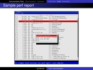 Instrumentation Tools Demonstrations Questions   Non-Linux Linux Interesting

Sample perf report




                                       Ian Munsie   Linux Instrumentation
 