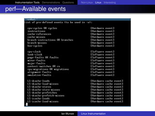 Instrumentation Tools Demonstrations Questions   Non-Linux Linux Interesting

perf—Available events




                                       Ian Munsie   Linux Instrumentation
 