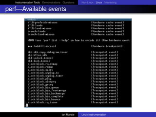 Instrumentation Tools Demonstrations Questions   Non-Linux Linux Interesting

perf—Available events




                                       Ian Munsie   Linux Instrumentation
 