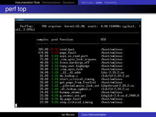 Instrumentation Tools Demonstrations Questions   Non-Linux Linux Interesting

perf top




                                       Ian Munsie   Linux Instrumentation
 