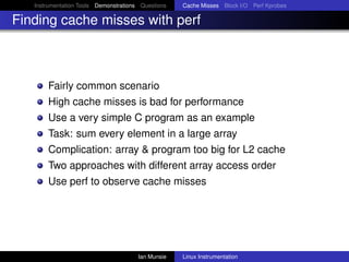 Instrumentation Tools Demonstrations Questions   Cache Misses Block I/O Perf Kprobes

Finding cache misses with perf



  ...