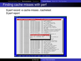 Instrumentation Tools Demonstrations Questions   Cache Misses Block I/O Perf Kprobes

Finding cache misses with perf
  $ p...
