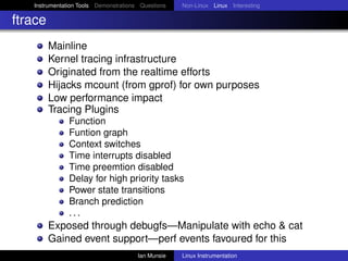 Instrumentation Tools Demonstrations Questions   Non-Linux Linux Interesting

ftrace
         Mainline
         Kernel tra...