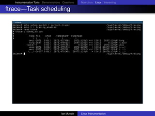Instrumentation Tools Demonstrations Questions   Non-Linux Linux Interesting

ftrace—Task scheduling




                 ...