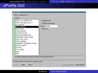 Instrumentation Tools Demonstrations Questions   Non-Linux Linux Interesting

oProﬁle GUI




                            ...