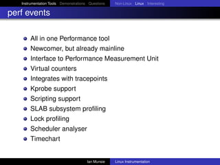 Instrumentation Tools Demonstrations Questions   Non-Linux Linux Interesting

perf events

       All in one Performance t...