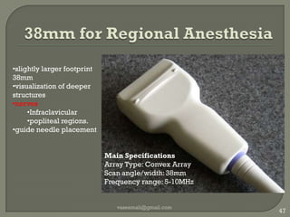 End Fire Laparoscopicvaseemali@gmail.com44End-fire laparoscopic transducer that is perfect for CBD scanning and targeting lesions. Array Type: Phased ArrayScan angle/width: 90°Frequency range: 3-7.5 MHz