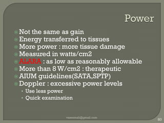 Frame rateMovie FR 25-30fpsTemporal resolutionNow >100 fps, TR 10msReal time 20-30fpsM mode : very high fpsHence LOS ,TR 0.1msBetter frame rateLess depthLess field of viewDepth X scan lines X frame rate =constantvaseemali@gmail.com72