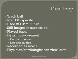 Compress 60dB of interestDisplay : only 20dB brightness levelsNon linear amplifierMore gain for smaller signalsLiver texture: wide Obstetric: less Dark : amniotic fluidBright : bones vaseemali@gmail.com78