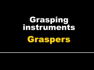Grasping
instruments
 