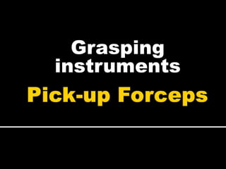 Grasping
instruments
 