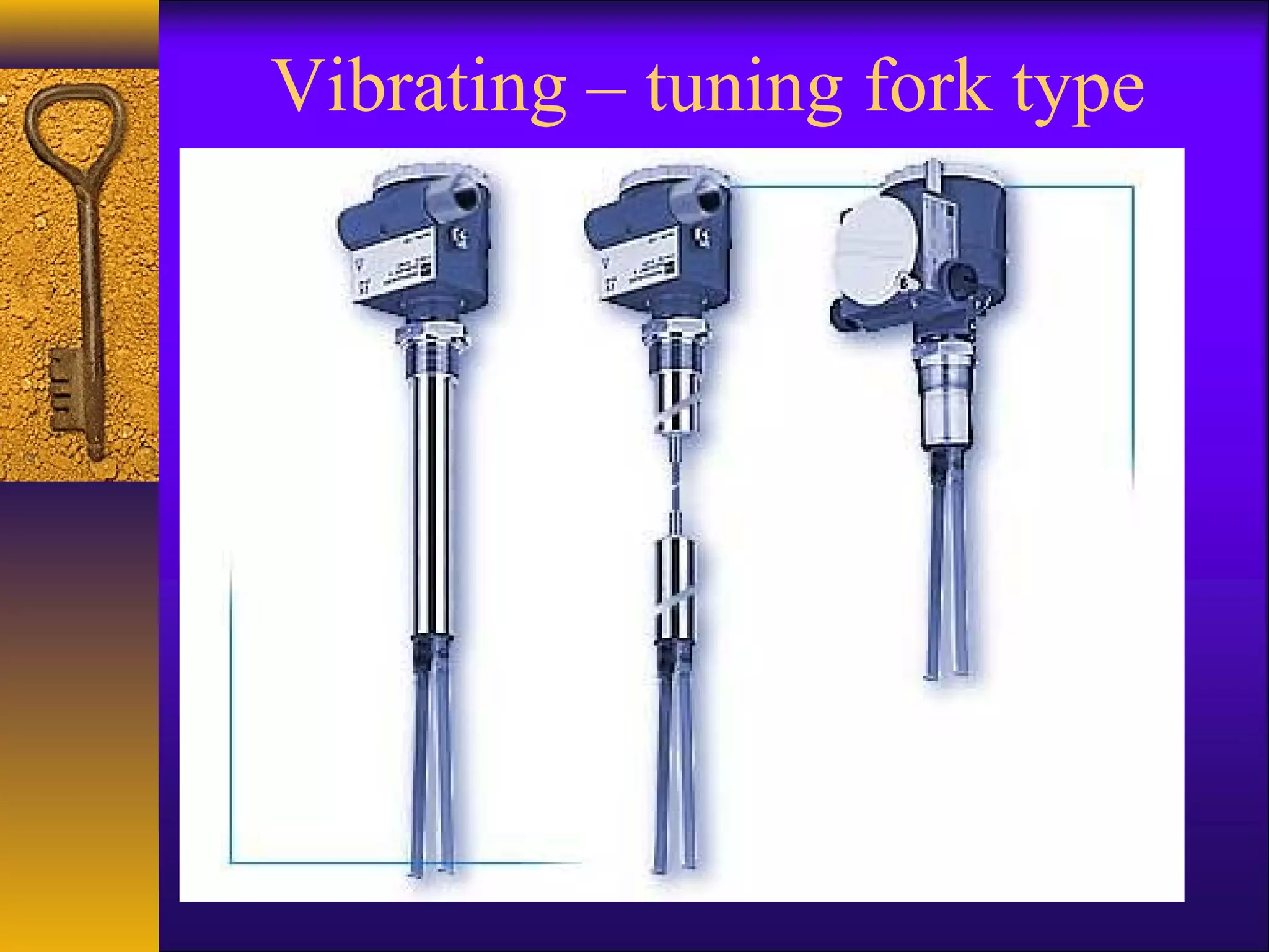 Vibrating – tuning fork type
 