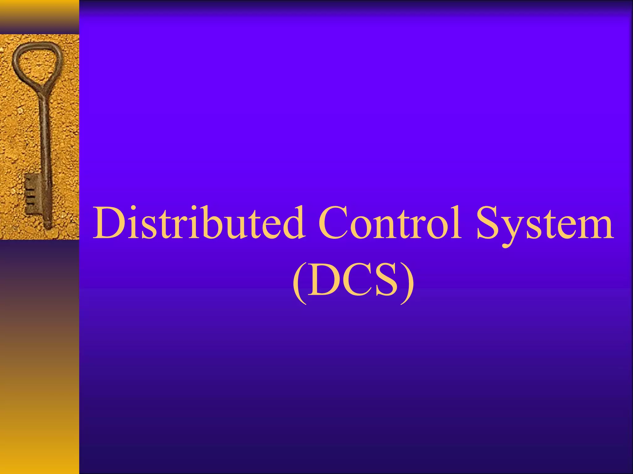 Distributed Control System
(DCS)
 