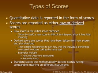 © 2006 The McGraw-Hill Companies, Inc. All rights reserved.
McGraw-Hill
Types of Scores
 Quantitative data is reported in...