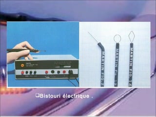 Bistouri électrique .
 