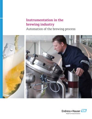 Instrumentation in the
brewing industry
Automation of the brewing process
 