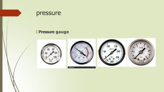 pressure
🠶 Pressure gauge
 